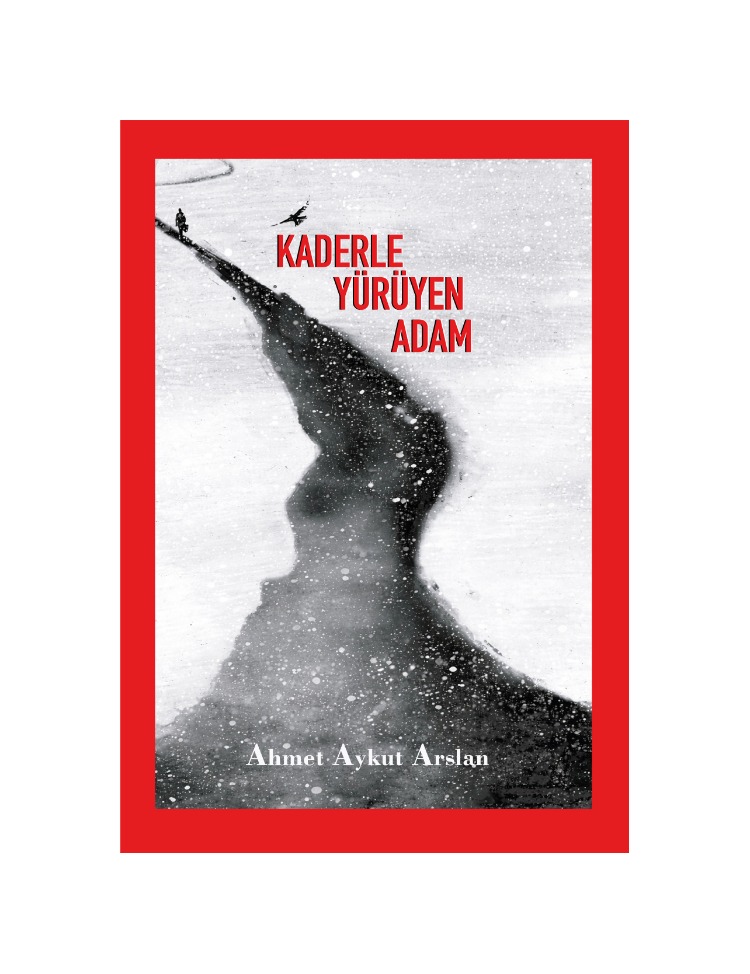 Kaderle Yürüyen Adam,  Ahmet Aykut Arslan