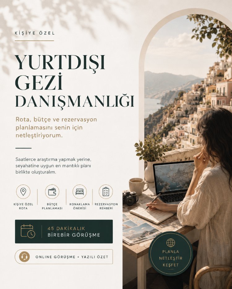 Kişiye Özel Yurtdışı Gezi Danışmanlığı | Rota, Bütçe ve Rezervasyon Planı