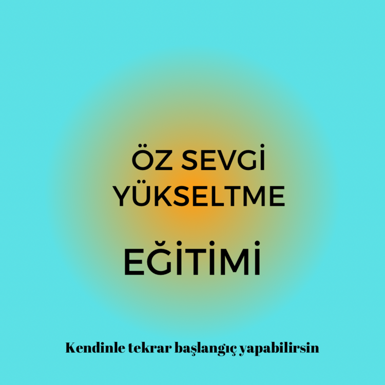 3 LÜ PAKET ÖZSEVGİ-ÖZDEĞER-ÖZGÜVEN YÜKSELTME EĞİTİMİ