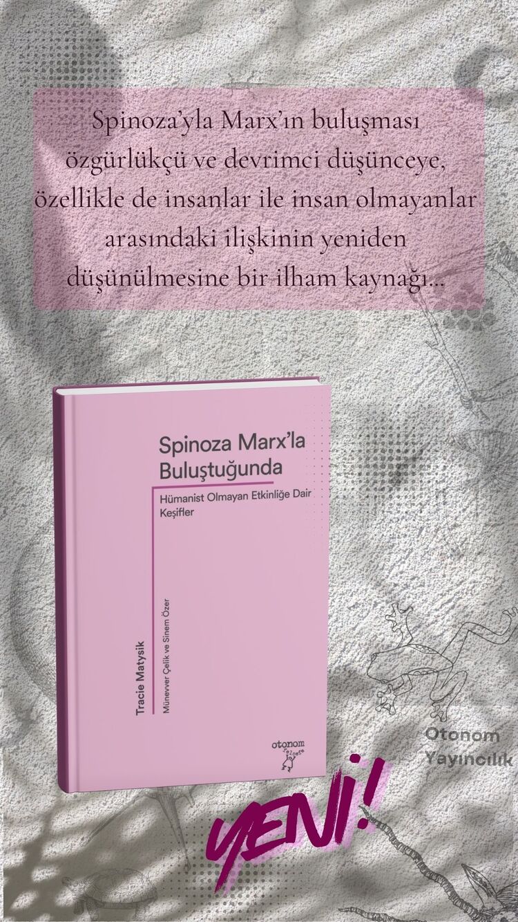 Spinoza Marx’la Buluştuğunda: Hümanist Olmayan Etkinliğe Dair Keşifler