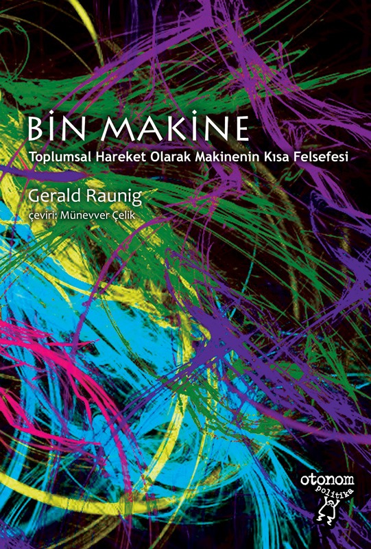 Bin Makine: Toplumsal Hareket Olarak Makinenin Kısa Felsefesi
