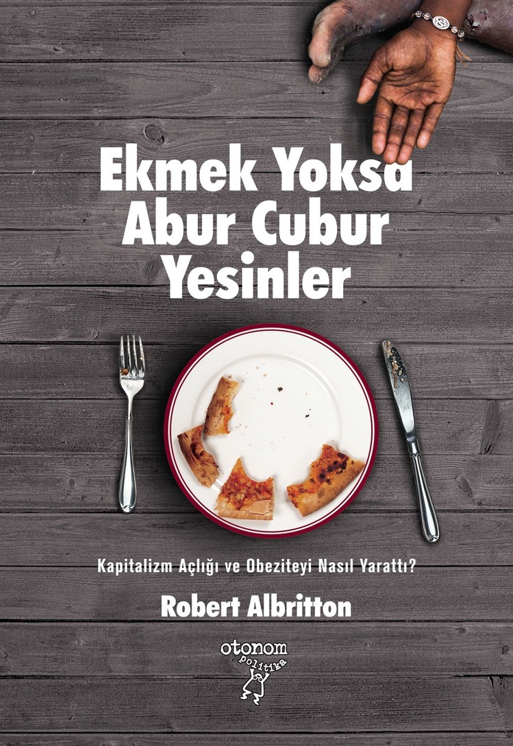 Ekmek Yoksa Abur Cubur Yesinler: Kapitalizm açlığı ve obeziteyi nasıl yarattı?
