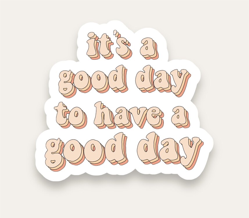It’s Good Day To Have A Good Day Tekli Sticker