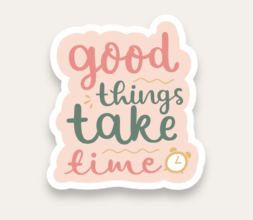 Good Things Take Time Quotes Tekli Sticker
