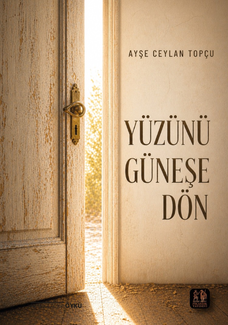 Ayşe Ceylan Topçu - Yüzünü Güneşe Dön