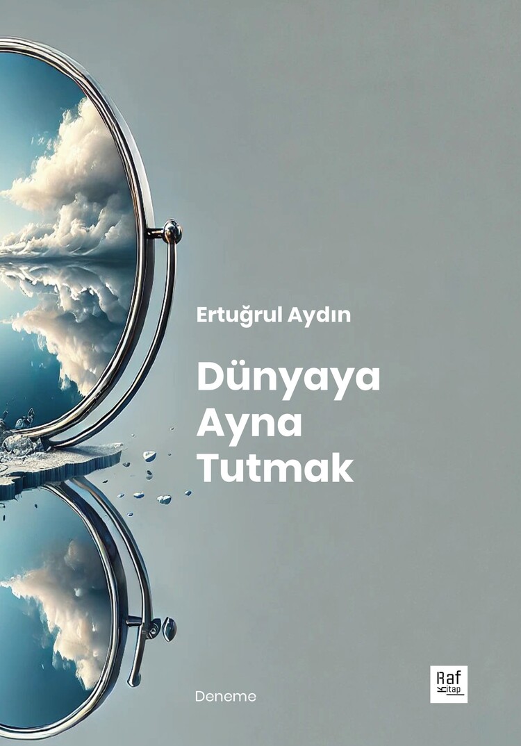 Ertuğrul Aydın - Dünyaya Ayna Tutmak