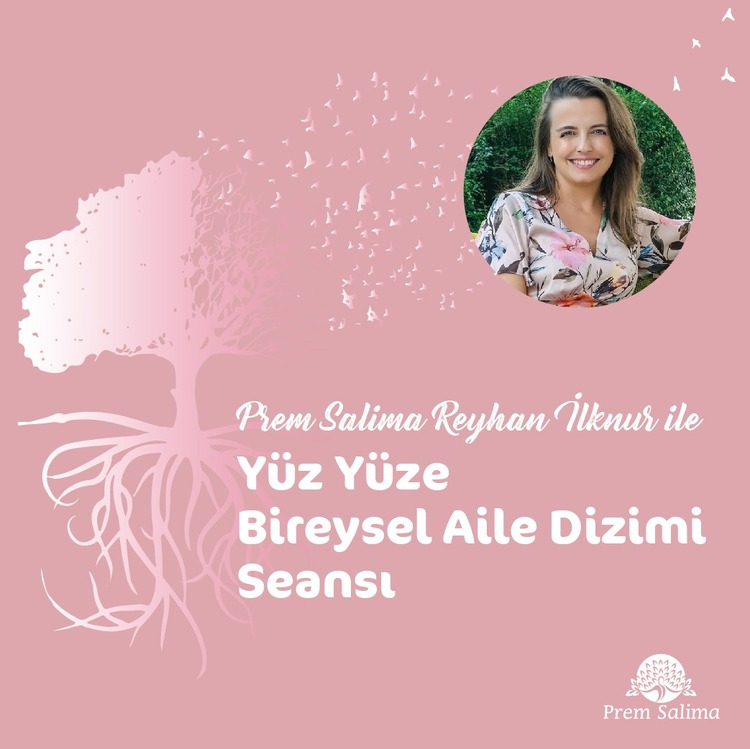 Prem Salima Reyhan İlknur ile Yüz Yüze Bireysel Aile Dizimi Seansı 
