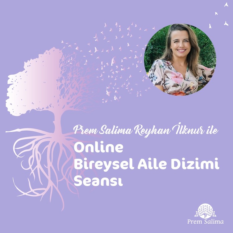 Prem Salima Reyhan İlknur ile Online Bireysel Aile Dizimi Seansı 