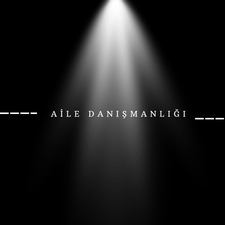 Aile Danışmanlığı