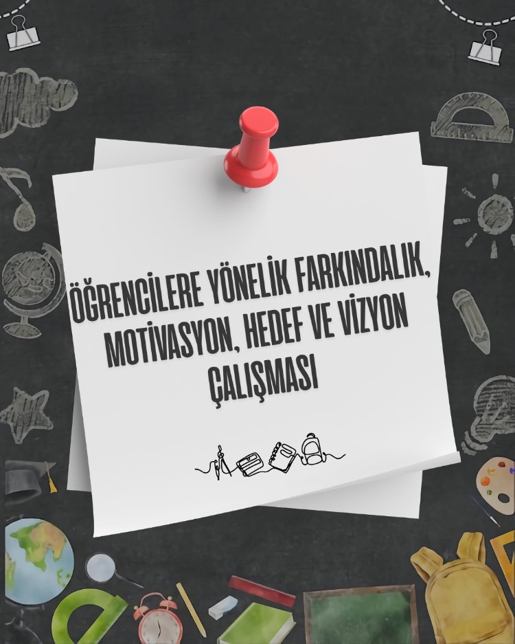 Öğrencilere Yönelik Farkındalık, Motivasyon, Hedef ve Vizyon Çalışması