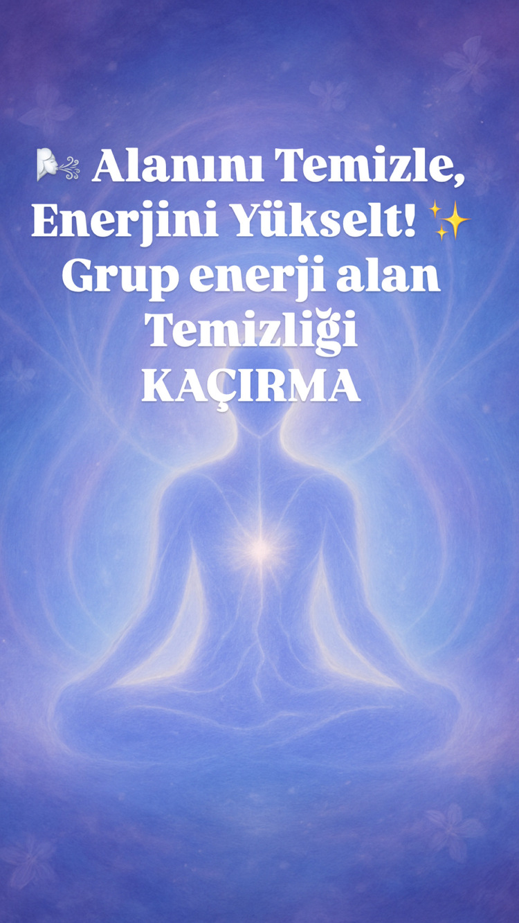 Grup Enerji Alanını Temizliği, Enerjini Yükselt! 