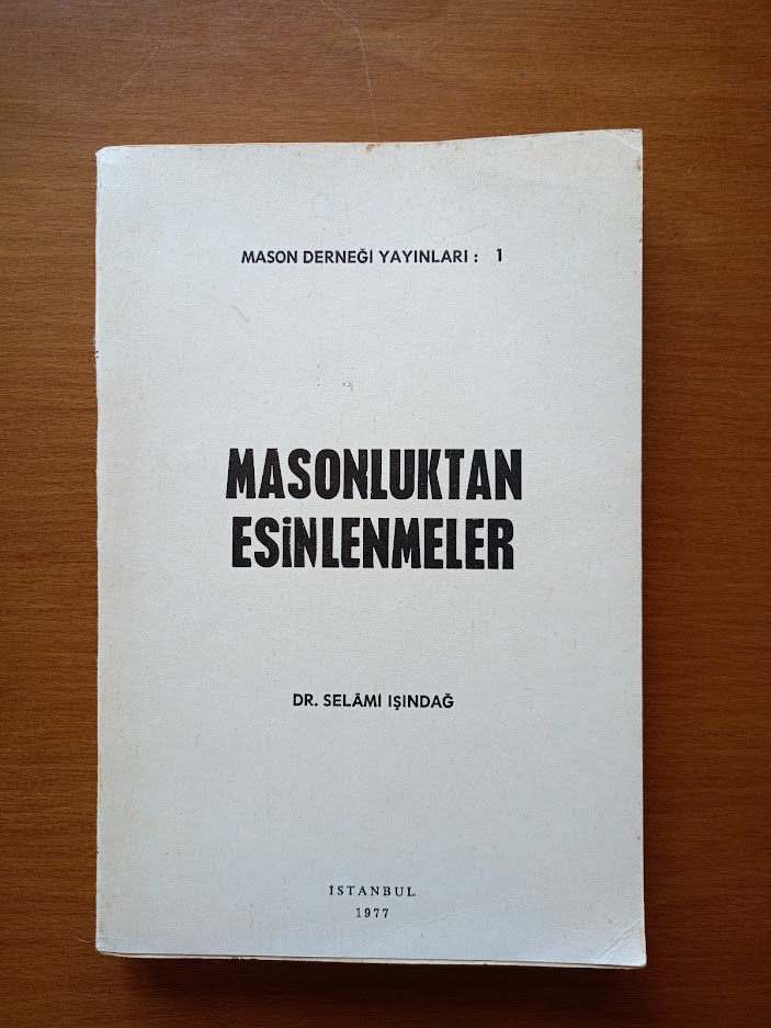 MASONLUKTAN ESİNLENMELER - DR. SELAMİ IŞINDAĞ..