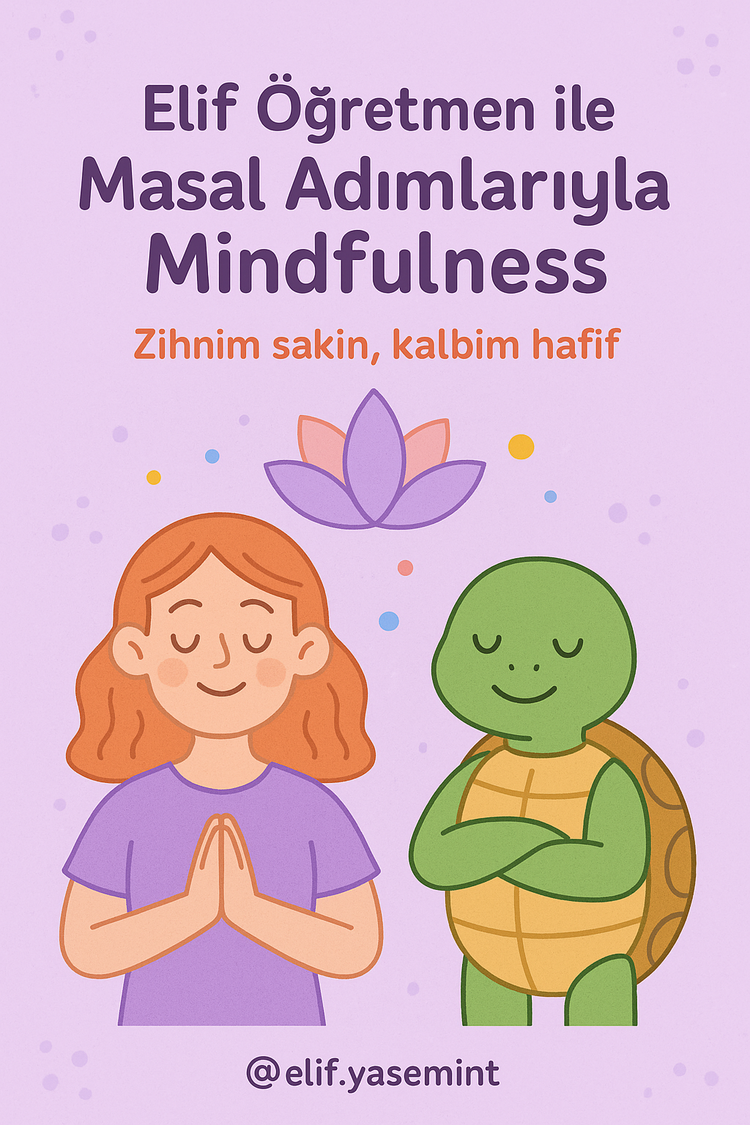 Masal Adımlarıyla Mindfulness – Elif Öğretmen ile 11 Haftalık Uygulama Dosyası