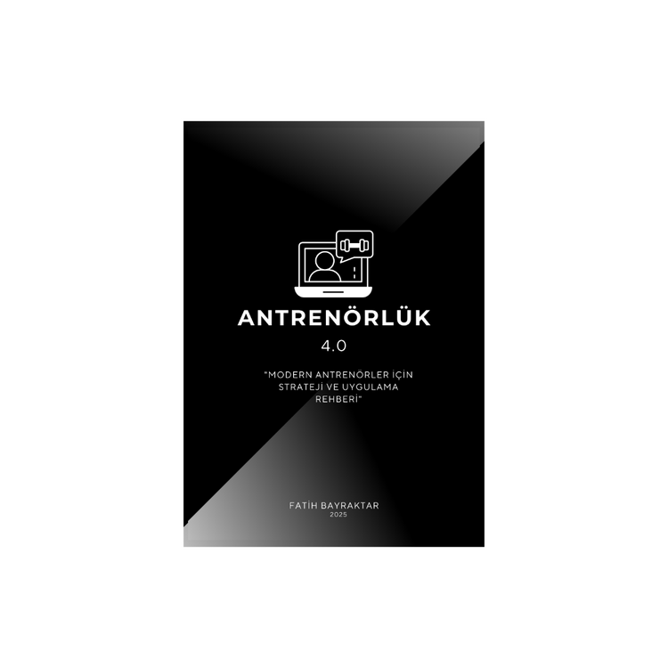 Antrenörlük 4.0 : "Modern Antrenörler İçin Strateji ve Uygulama Rehberi" (300 Syf.)