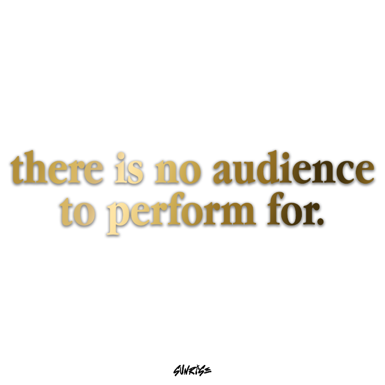 "There is no audience to perform for" Sticker (Krom/Gold)
