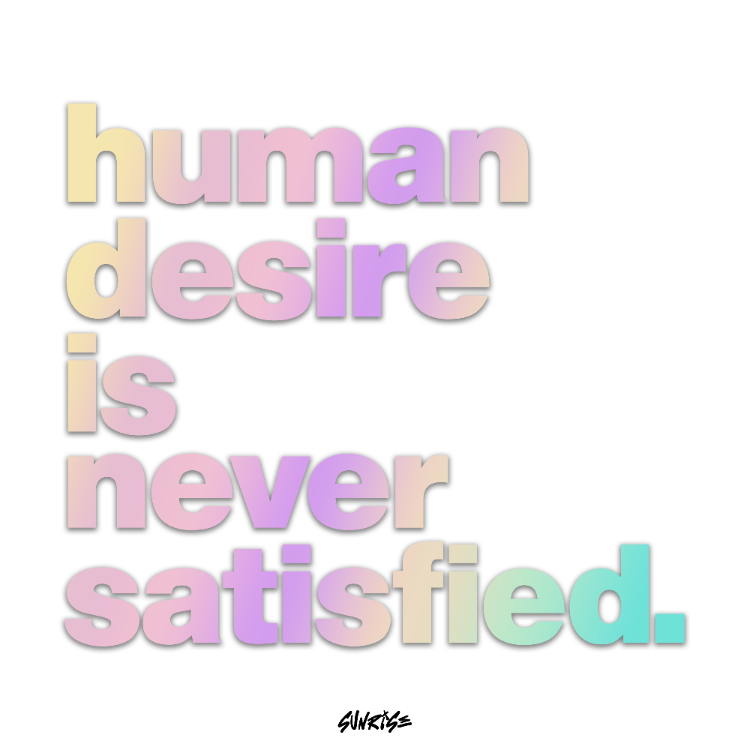 Human Desire is Never Satisfied Sticker