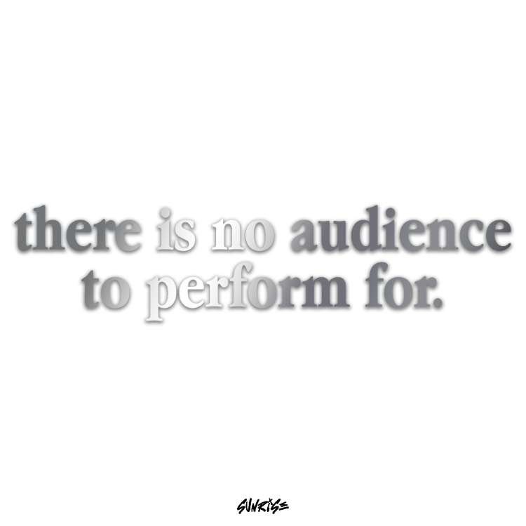 "There is no audience to perform for" Sticker (Krom/Gold)