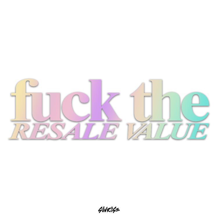 Fuck The Resale Value Sticker