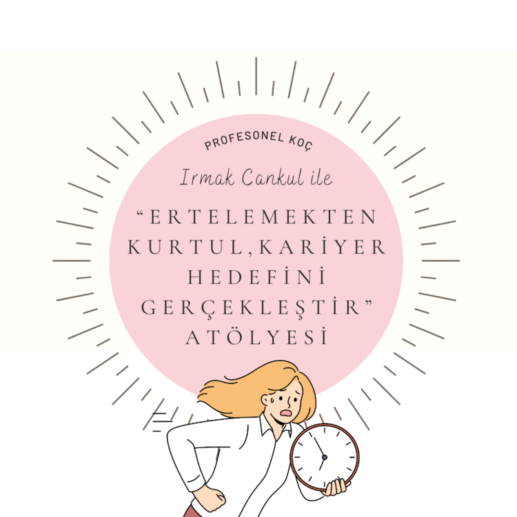 Ertelemeden Kurtul, Kariyerini Yeniden İnşa Et Atölyesi