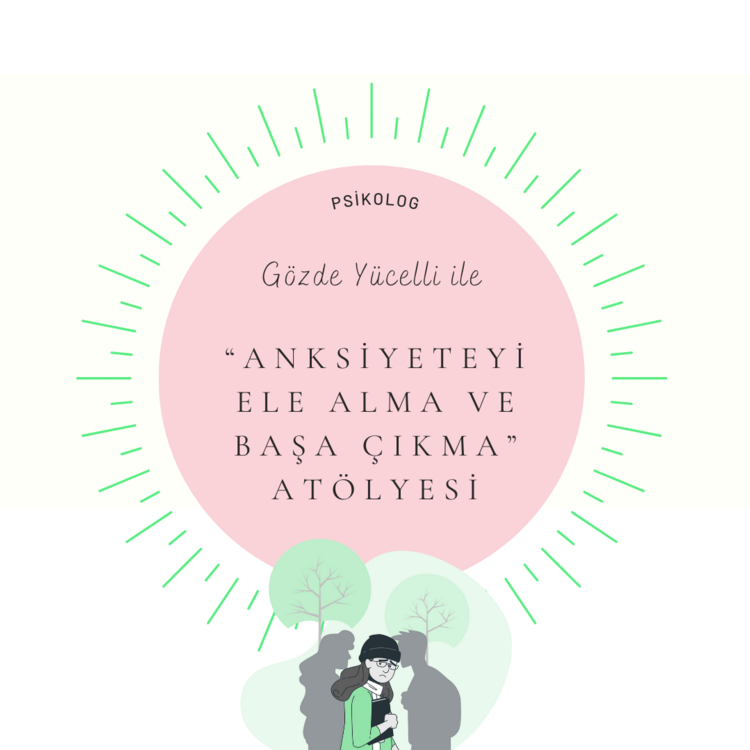 Anksiyeteyi Yönetmek: Kaygıyı Bir Güce Dönüştür Atölyesi