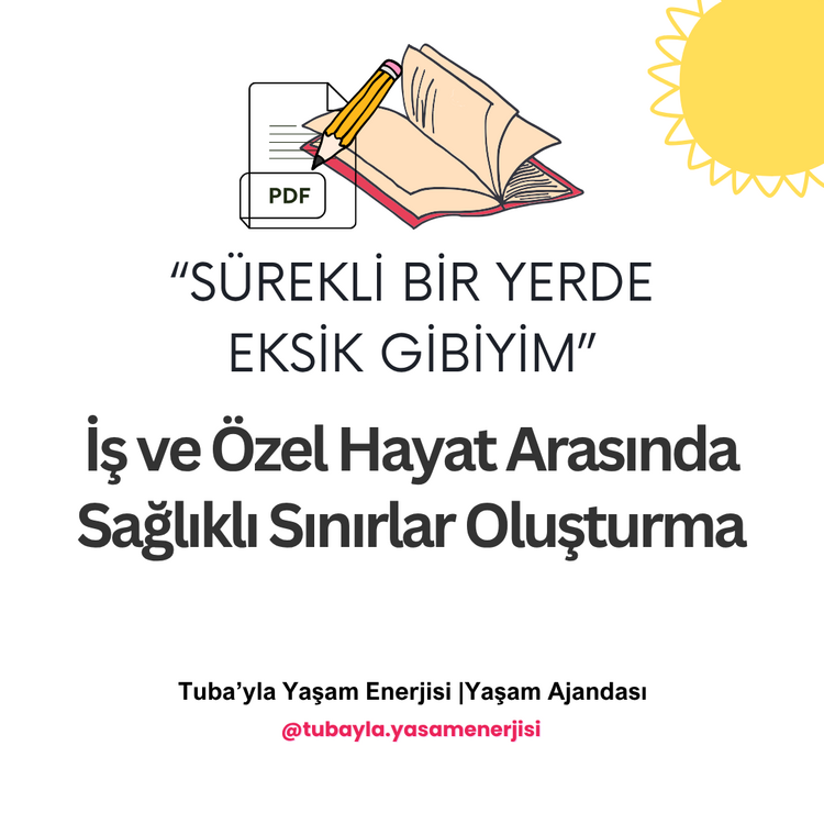 "Sürekli Bir Yerde Eksik Gibiyim" İş ve Özel Hayat Arasında Sağlıklı Sınırlar Oluşturma