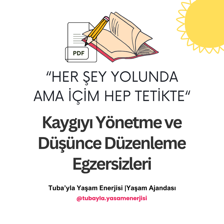 "Her Şey Yolunda ama İçim Hep Tetikte" Kaygıyı Yönetme ve Düşünce Düzenleme Egzersizleri