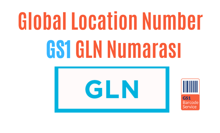 GLN Numarası (Global Lokasyon Numarası) Başvuru Danışmanlığı
