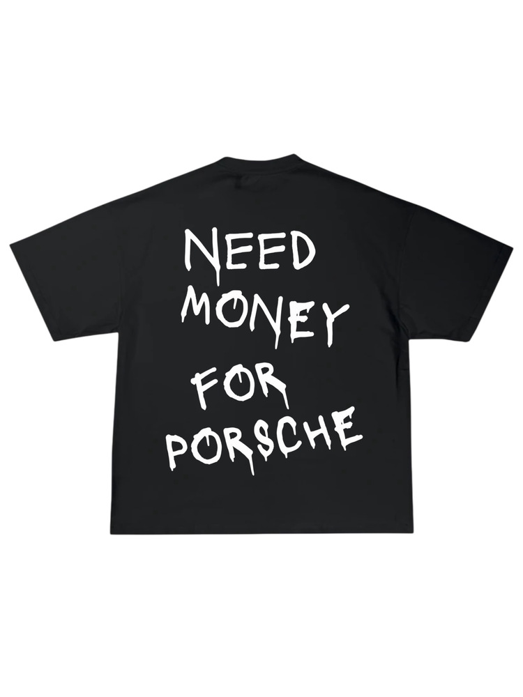 Need Money For Porsche Tshirt