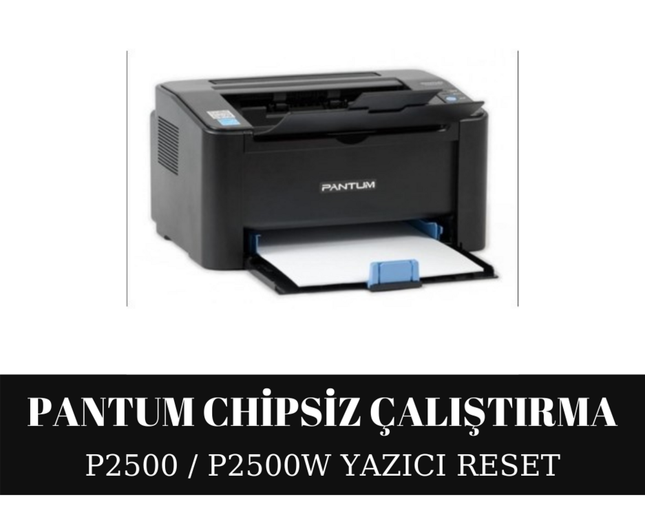 Pantum P2500 Reset Yazılımı Çipsiz Çalıştırma