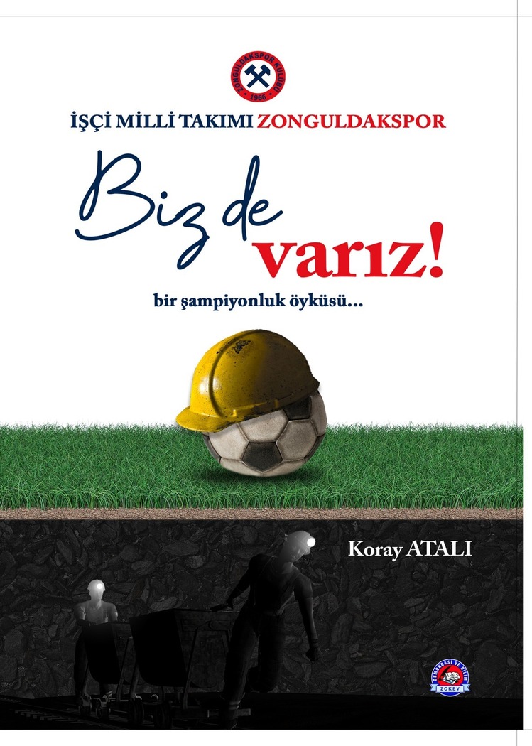 Biz de Varız! İşçi Milli Takımı Zonguldakspor, Koray Atalı, ZOKEV Yayınları-2022