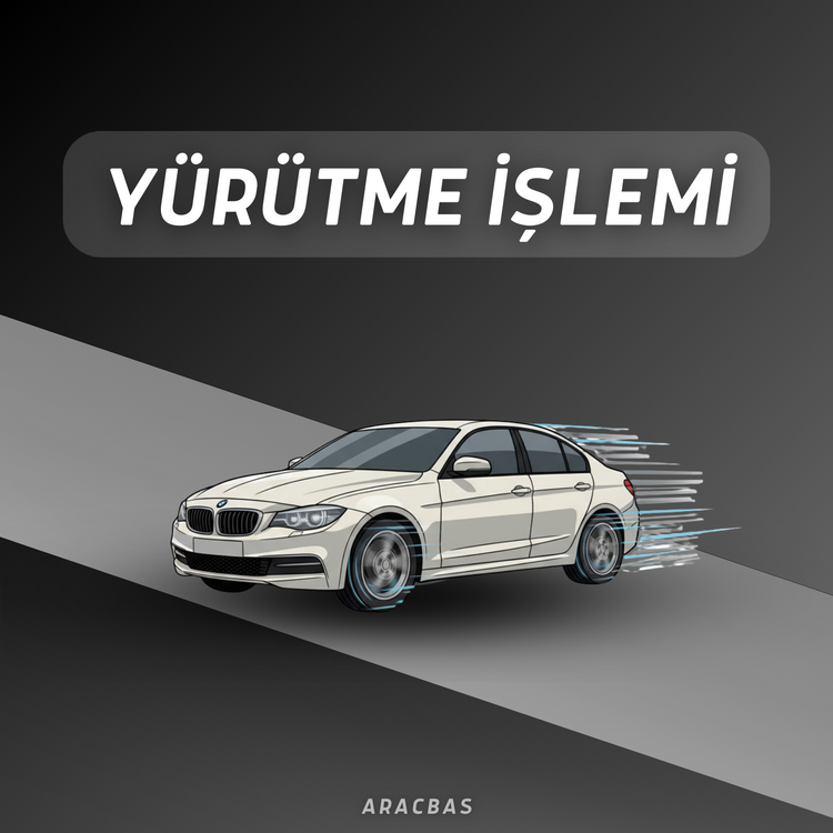 YÜRÜTME İŞLEMİ