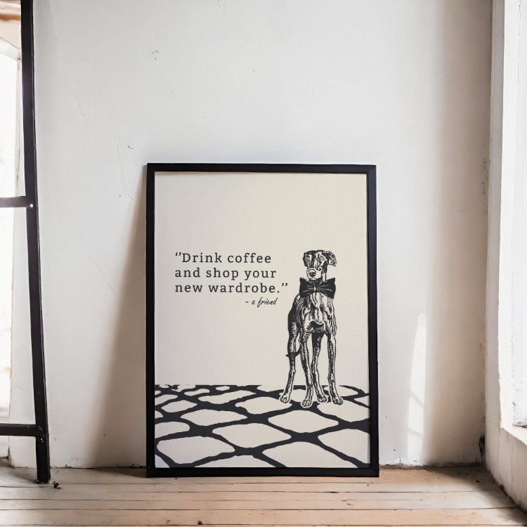Drink Coffee & Shop Your New Wardrobe – Modern Poster