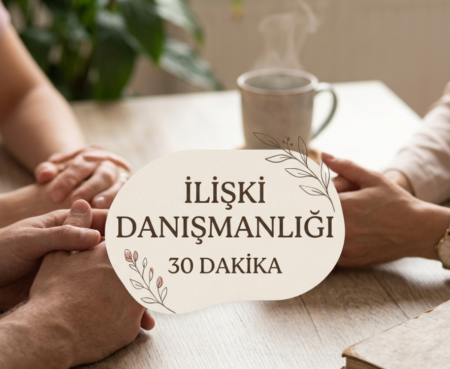 İlişki Değerlendirme & Danışmanlık Seansı 30 Dakika
