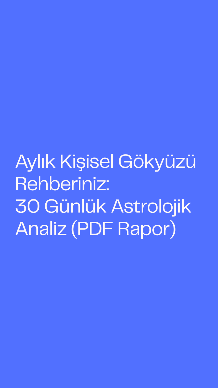 Aylık Kişisel Gökyüzü Rehberiniz: 30 Günlük Astrolojik Analiz(PDF Formatı)