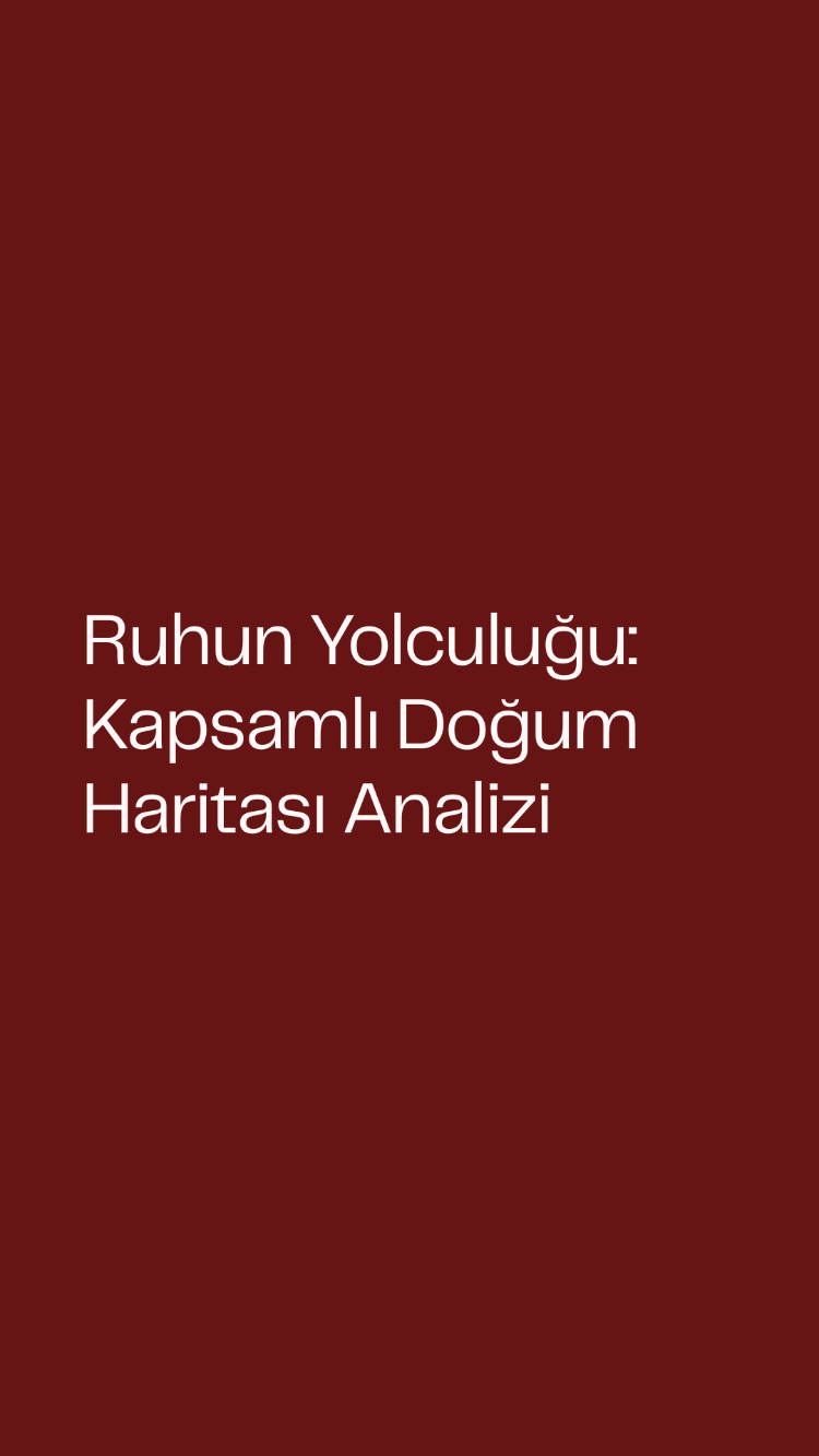 Ruhun Yolculuğu: Kapsamlı Doğum Haritası Analizi