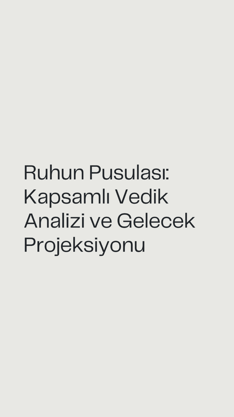 Ruhun Pusulası: Kapsamlı Vedik Analizi ve Gelecek Projeksiyonu