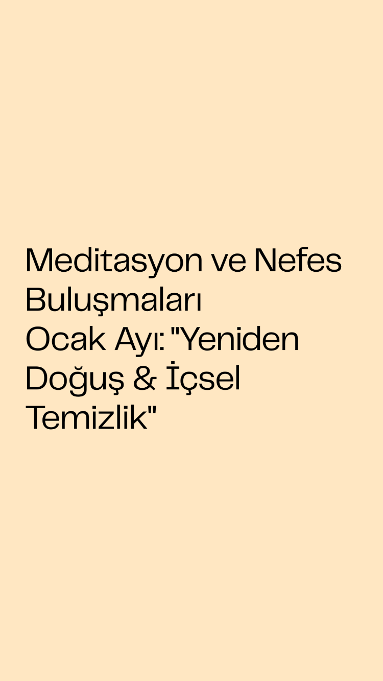Ocak Ayı: "Yeniden Doğuş & İçsel Temizlik" Meditasyon ve Nefes Buluşmaları
