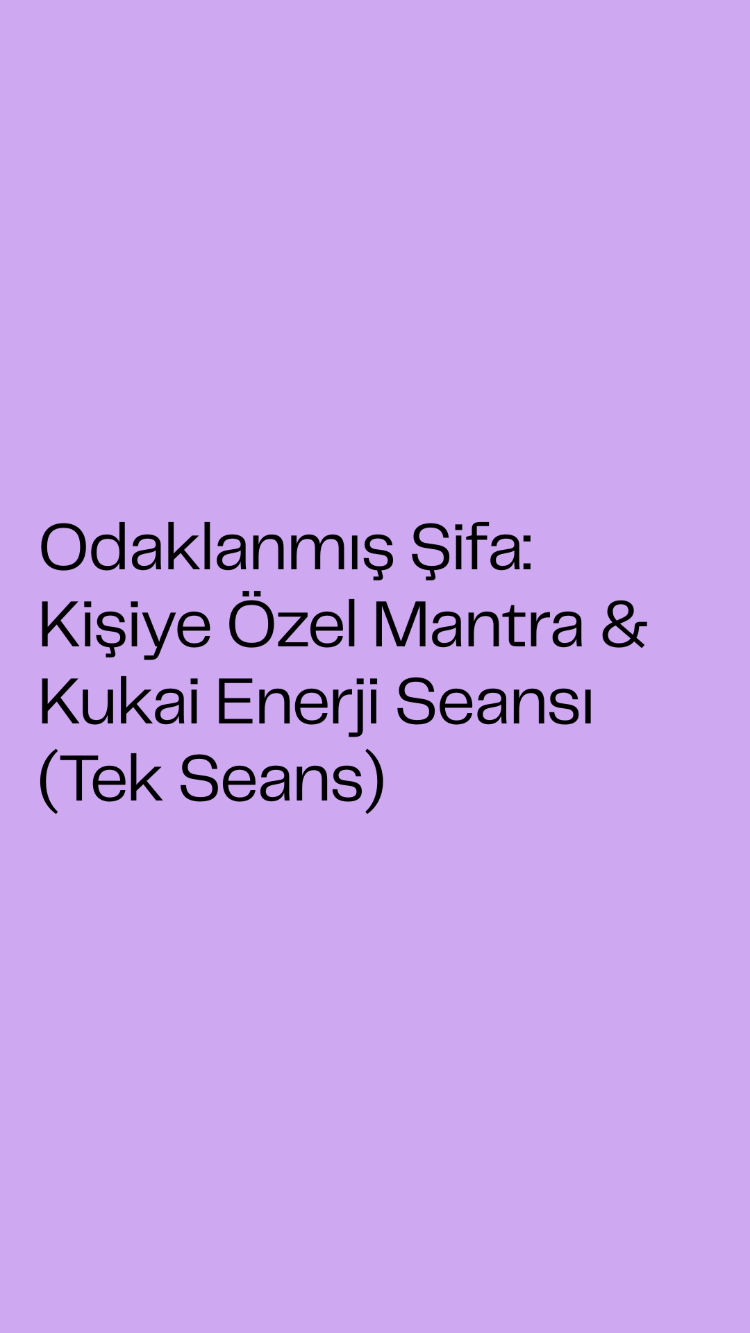 Odaklanmış Şifa: Kişiye Özel Mantra & Kukai Enerji Seansı (Tek Seans)