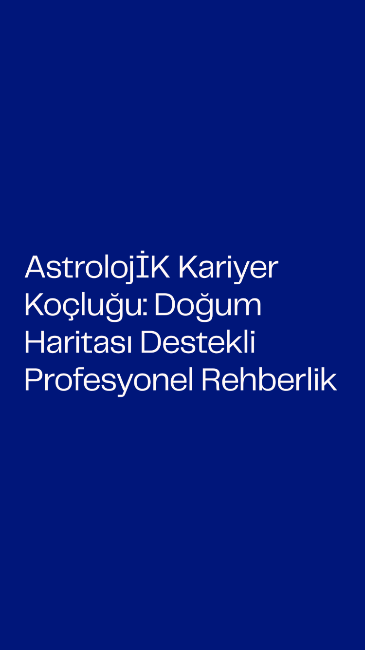 AstrolojİK Kariyer Koçluğu: Doğum Haritası Destekli Profesyonel Rehberlik