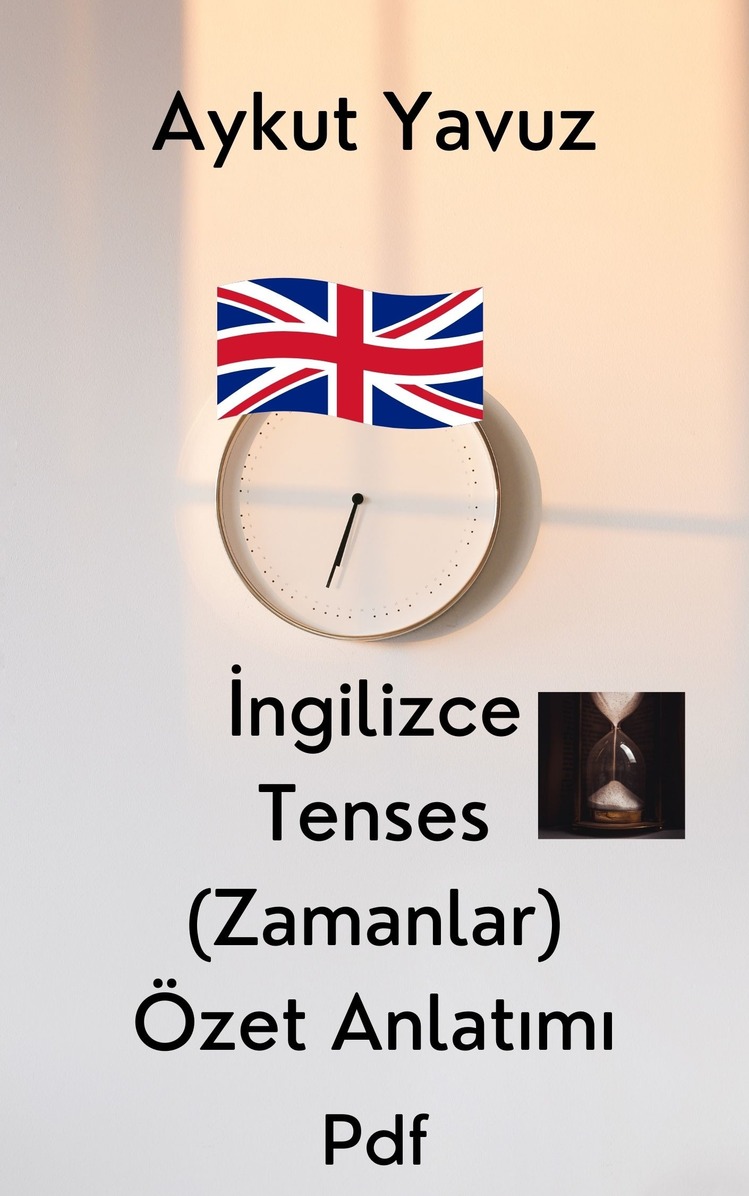 İNGİLİZCEDE TÜM ZAMANLARIN ÖZETİ