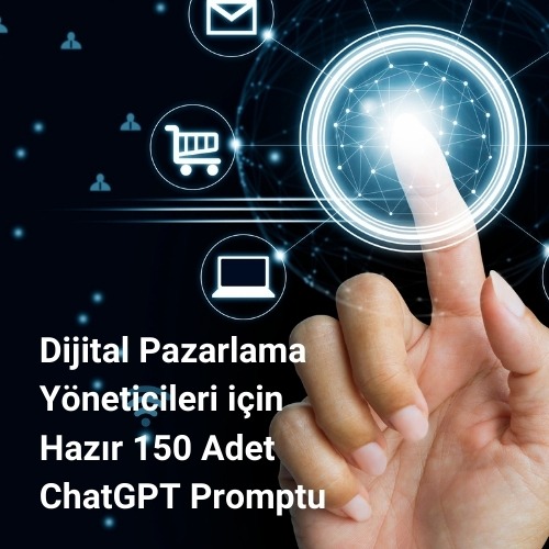 Dijital Pazarlama Yöneticileri için 150 Adet Prompt