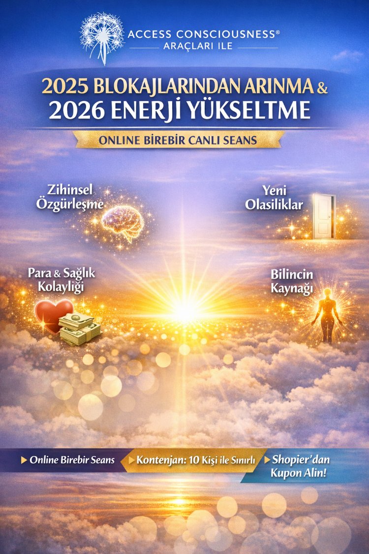 2025 Blokajlarından Arınma / 2026 Enerji YükseltmeOnline Birebir Canlı Seans