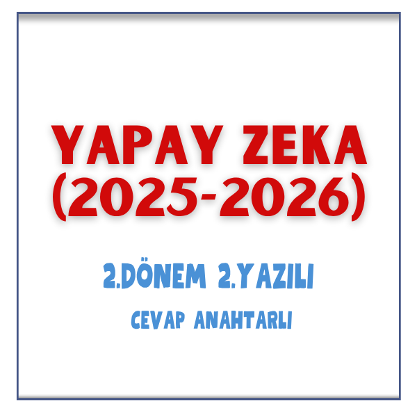 Yapay Zeka 2. Dönem 2. Yazılı Sınav & Cevap Anahtarı (2025-2026)