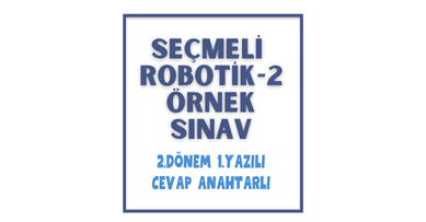Seçmeli Robotik-2 / 2. Dönem 1. Yazılı Sınav & Cevap Anahtarı