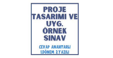 Proje Tasarımı ve Uyg. - 1. Dönem 2. Yazılı Sınav & Cevap Anahtarı (2025-2026)