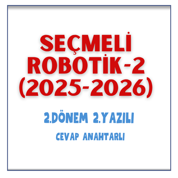 Seçmeli Robotik-2 / 2. Dönem 2. Yazılı Sınav & Cevap Anahtarı