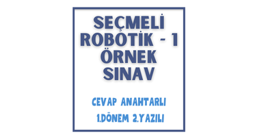 Seçmeli Robotik-1 / 1. Dönem 2. Yazılı Sınav & Cevap Anahtarı