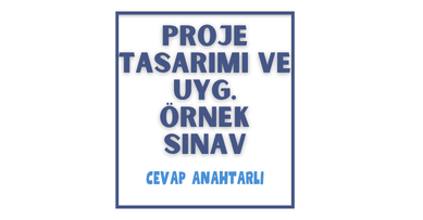 Proje Tasarımı ve Uyg. - 1. Dönem 1. Yazılı Sınav & Cevap Anahtarı
