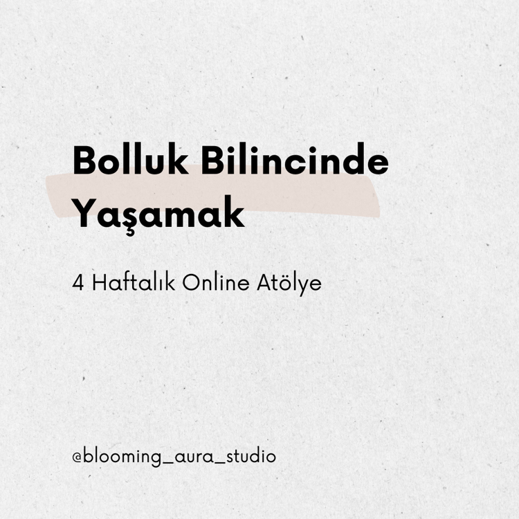 Bolluk Bilincinde Yaşamak - 4 Haftalık Online Atölye