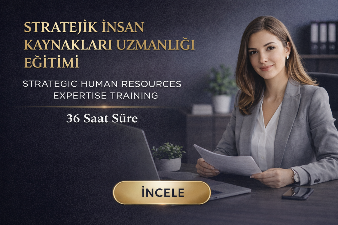 Kod 46 – Stratejik İnsan Kaynakları Uzmanlığı Eğitimi (36 Saat Online)